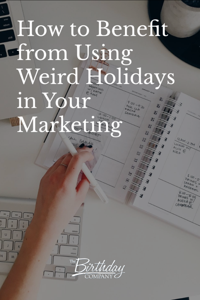 How to Benefit from Using Weird Holidays in Your Marketing