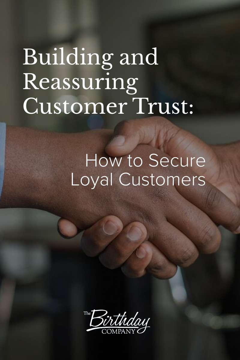 Building And Reassuring Customer Trust: How To Secure Loyal Customers