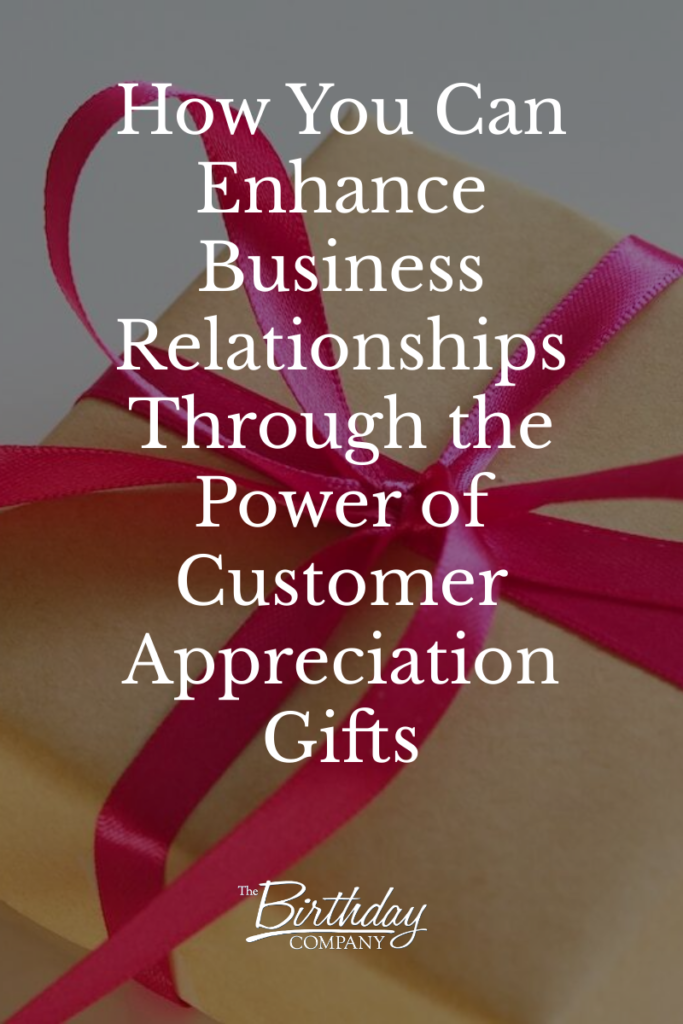 How You Can Enhance Business Relationships Through the Power of Customer Appreciation Gifts