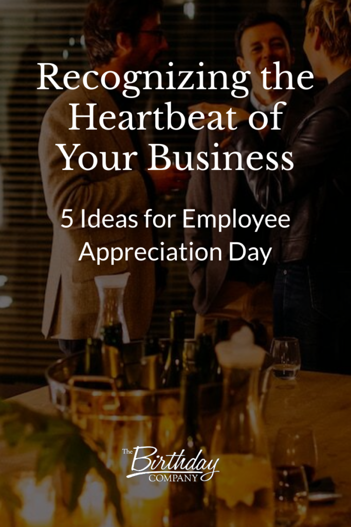 Recognizing the Heartbeat of Your Business - 5 Ideas for Employee Appreciation Day
