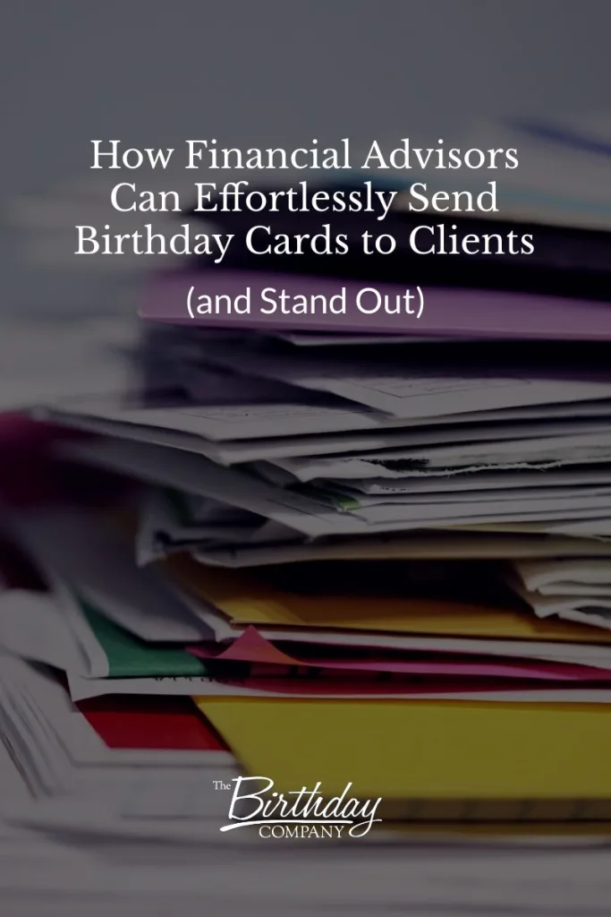 How Financial Advisors Can Effortlessly Send Birthday Cards to Clients (and Stand Out)