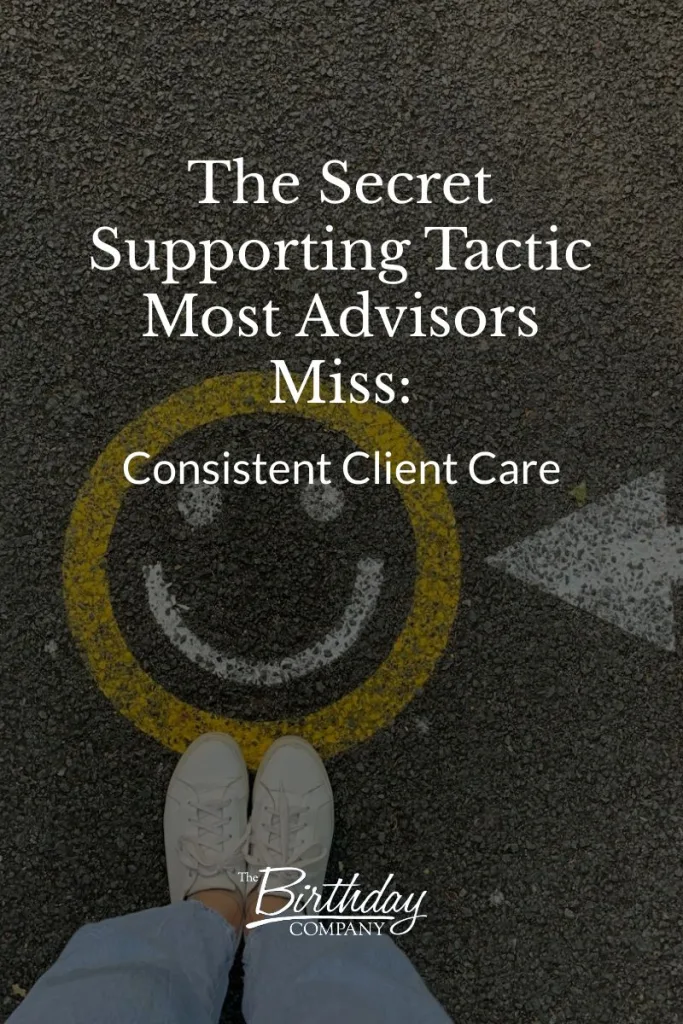The Secret Supporting Tactic Most Advisors Miss Consistent Client Care